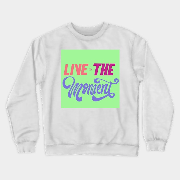 In the moment Crewneck Sweatshirt by stupidpotato1